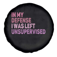 Funny Sarcastic Quote Spare Tire Cover In My Defense I Was Left Unsupervised