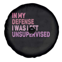 Funny Sarcastic Quote Spare Tire Cover In My Defense I Was Left Unsupervised