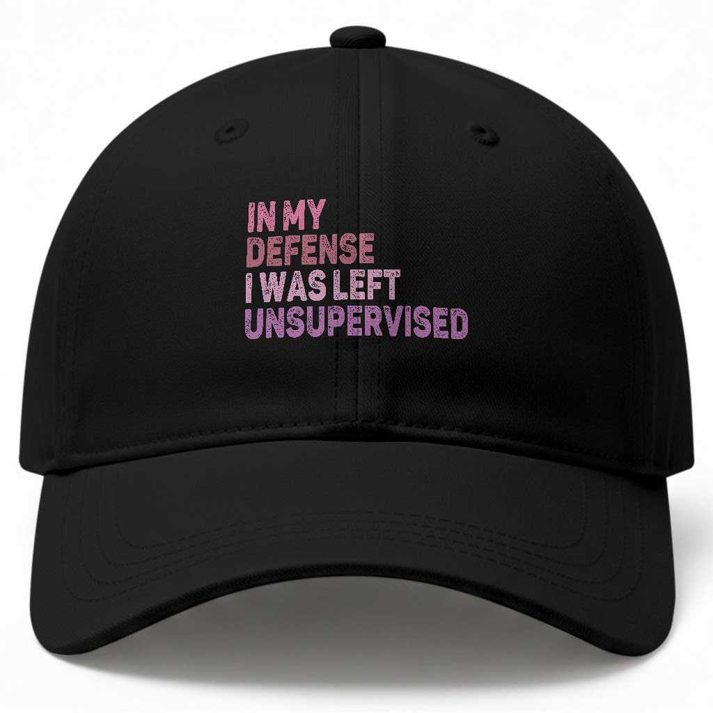 Funny Sarcastic Quote Baseball Cap In My Defense I Was Left Unsupervised
