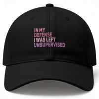 Funny Sarcastic Quote Baseball Cap In My Defense I Was Left Unsupervised