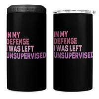 Funny Sarcastic Quote 4 in 1 Can Cooler Tumbler In My Defense I Was Left Unsupervised