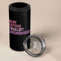 Funny Sarcastic Quote 4 in 1 Can Cooler Tumbler In My Defense I Was Left Unsupervised