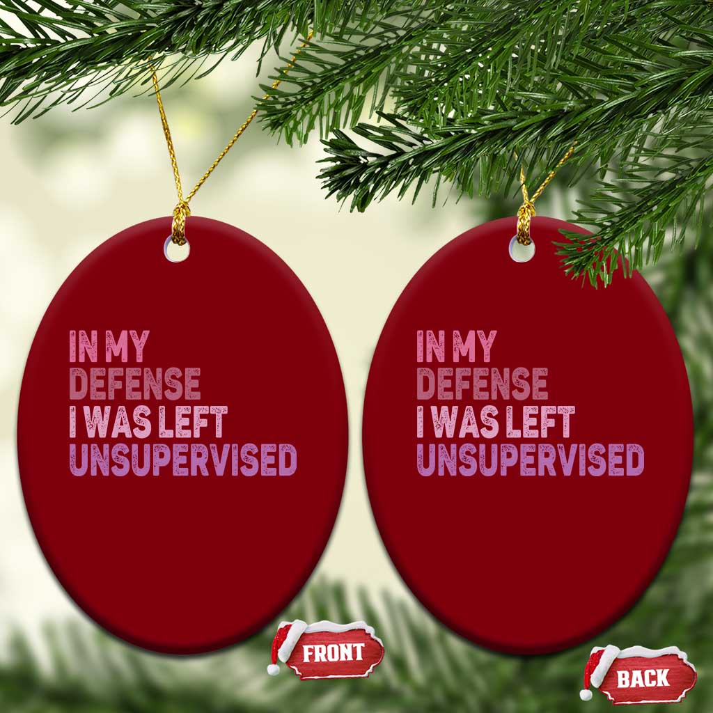 Funny Sarcastic Quote Ceramic Ornament In My Defense I Was Left Unsupervised