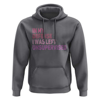 Funny Sarcastic Quote Hoodie In My Defense I Was Left Unsupervised