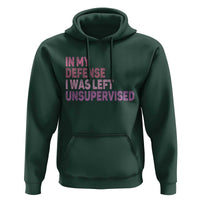 Funny Sarcastic Quote Hoodie In My Defense I Was Left Unsupervised