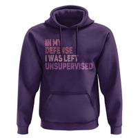 Funny Sarcastic Quote Hoodie In My Defense I Was Left Unsupervised