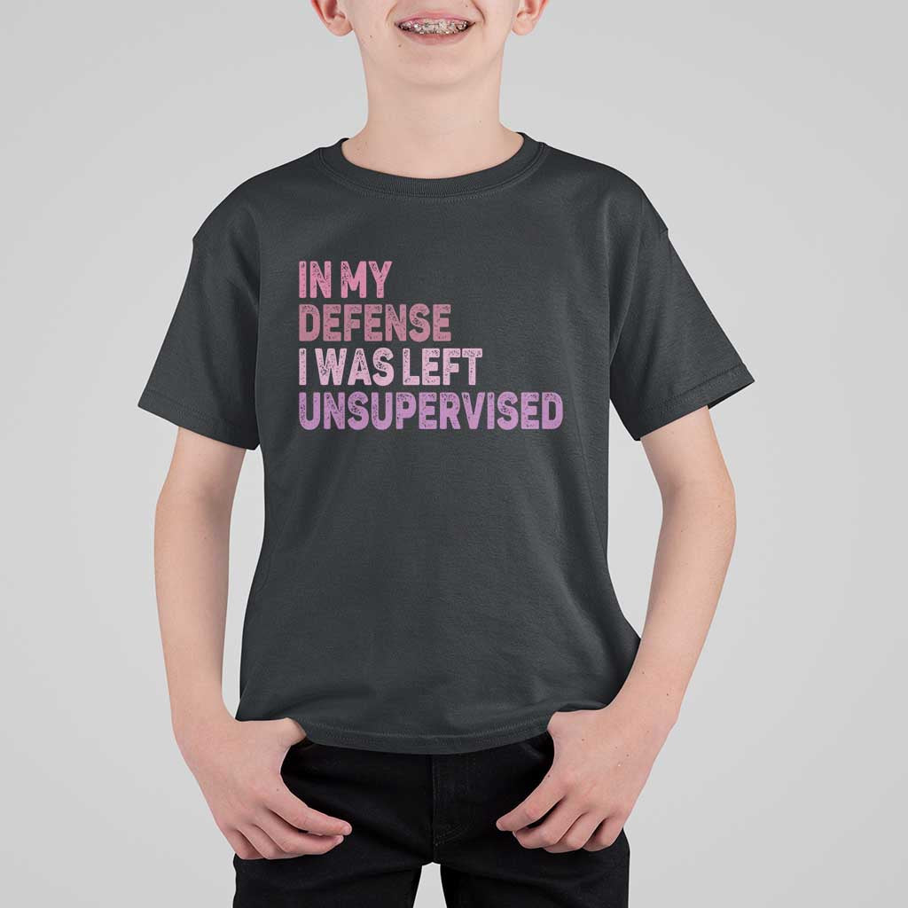Funny Sarcastic Quote T Shirt For Kid In My Defense I Was Left Unsupervised