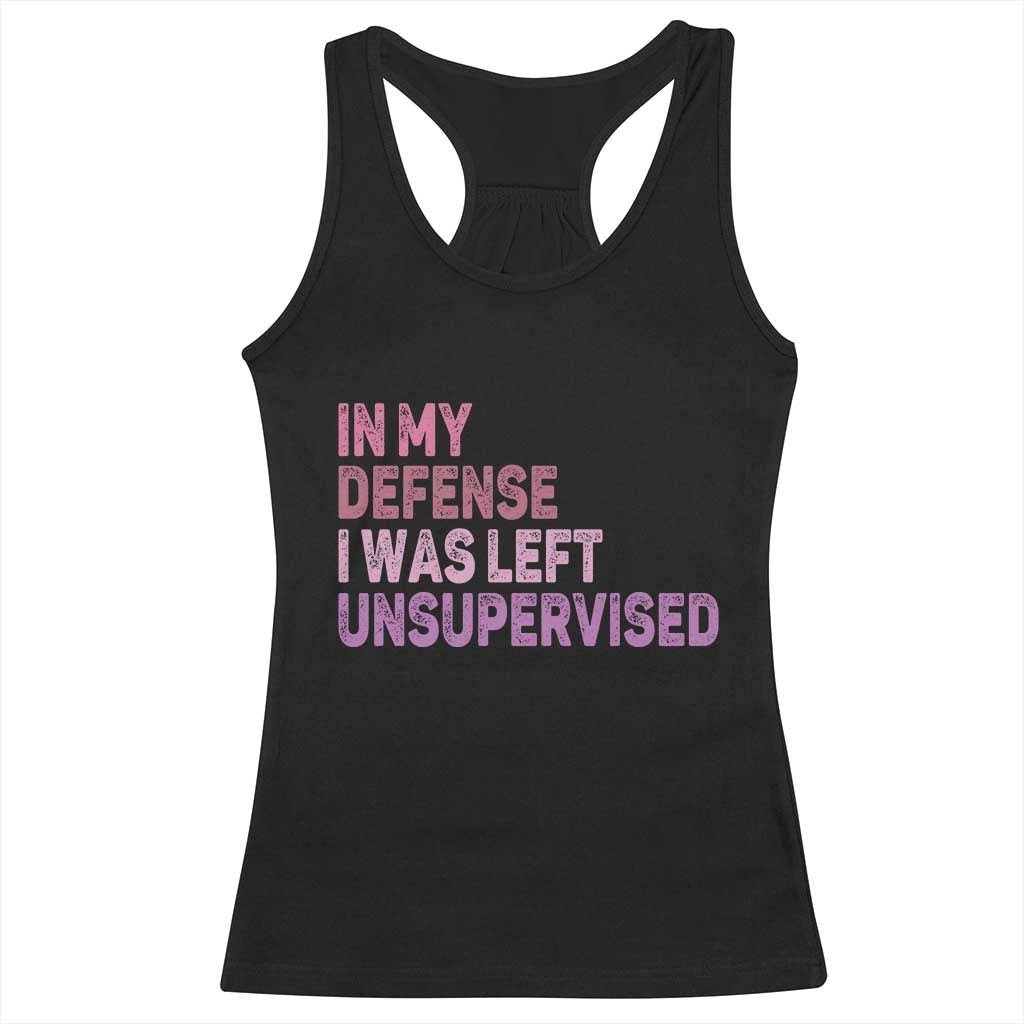 Funny Sarcastic Quote Racerback Tank Top In My Defense I Was Left Unsupervised
