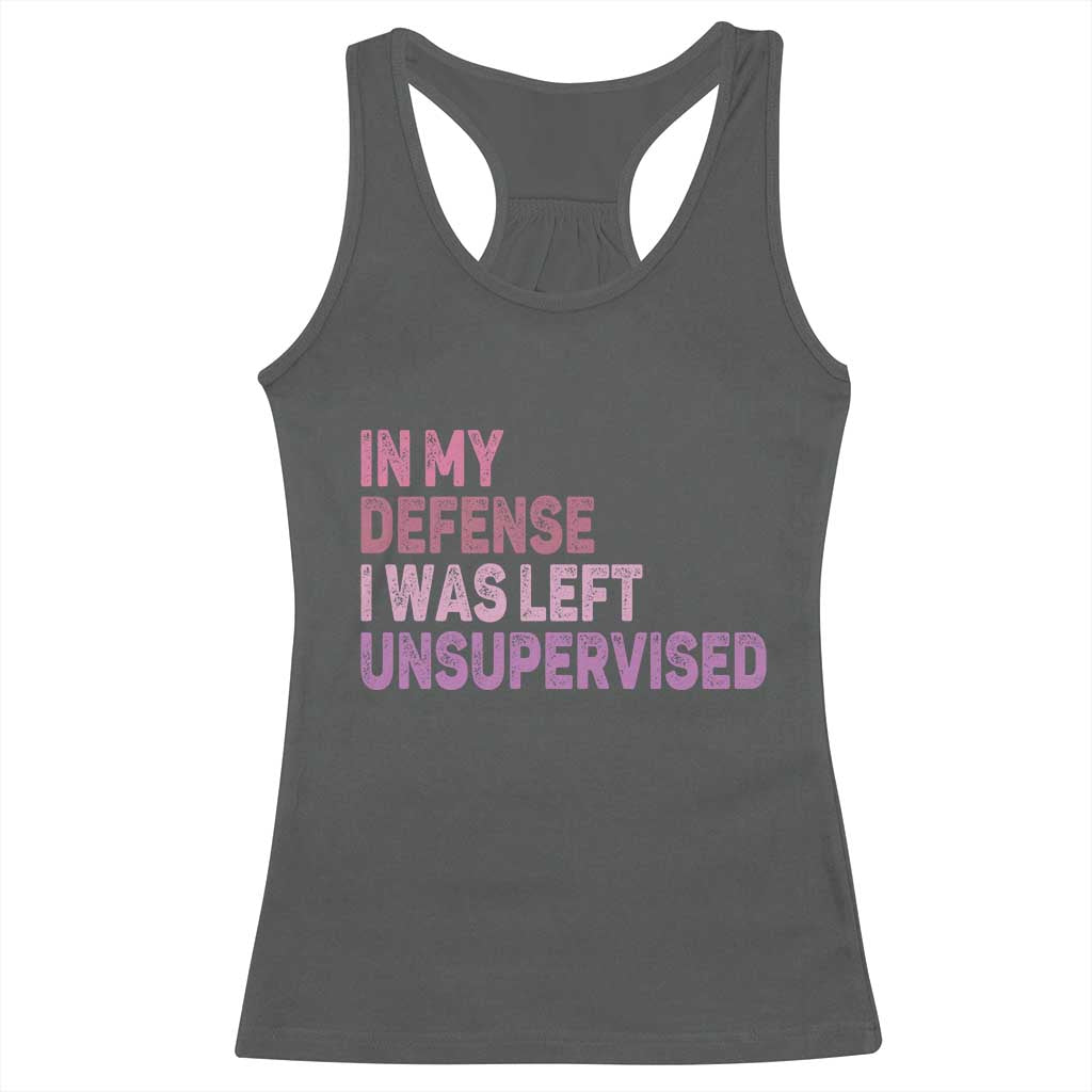 Funny Sarcastic Quote Racerback Tank Top In My Defense I Was Left Unsupervised
