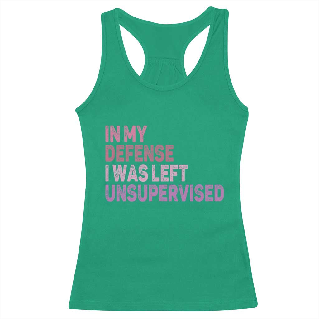 Funny Sarcastic Quote Racerback Tank Top In My Defense I Was Left Unsupervised