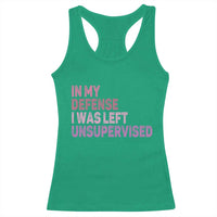 Funny Sarcastic Quote Racerback Tank Top In My Defense I Was Left Unsupervised