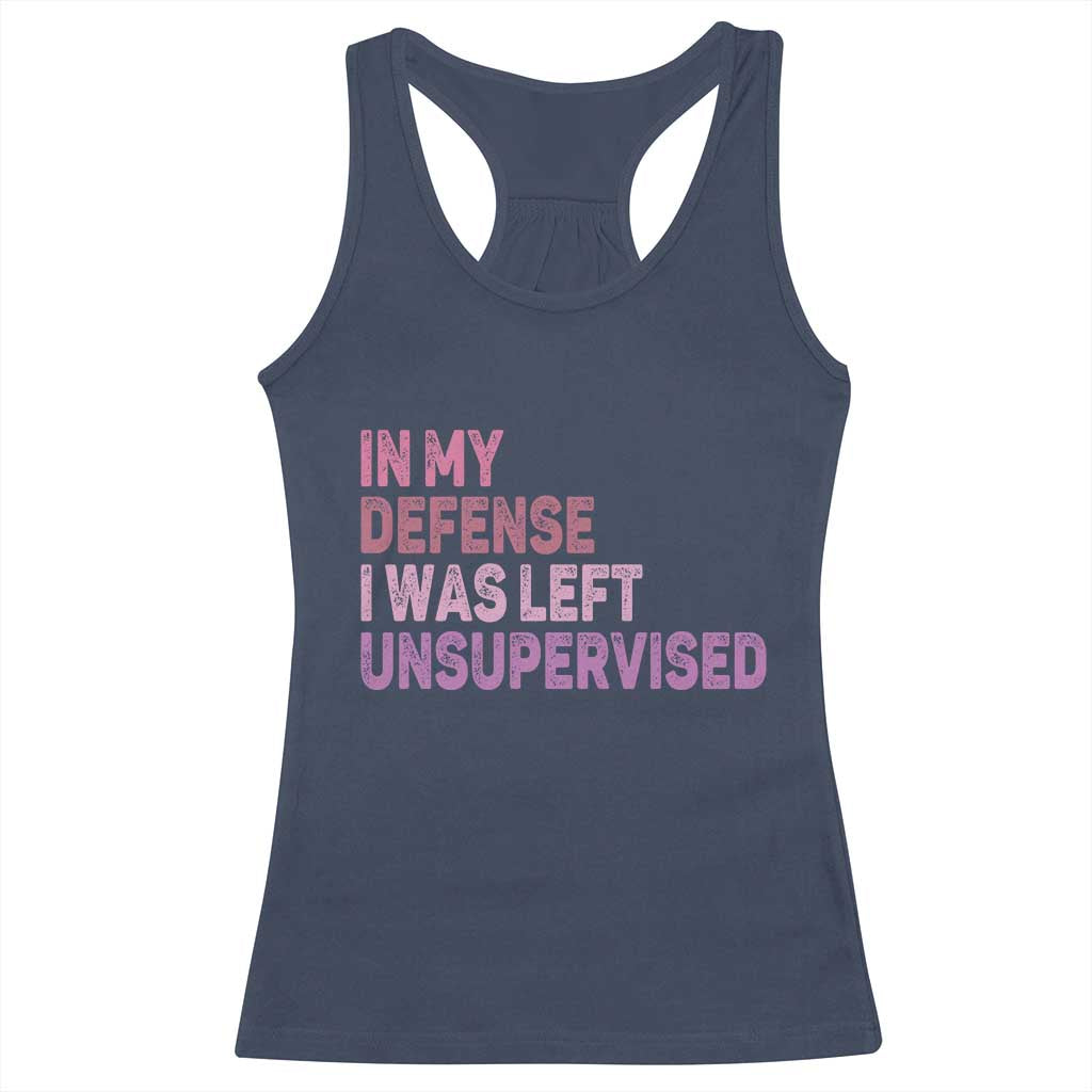 Funny Sarcastic Quote Racerback Tank Top In My Defense I Was Left Unsupervised