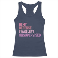 Funny Sarcastic Quote Racerback Tank Top In My Defense I Was Left Unsupervised