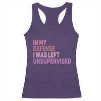 Funny Sarcastic Quote Racerback Tank Top In My Defense I Was Left Unsupervised
