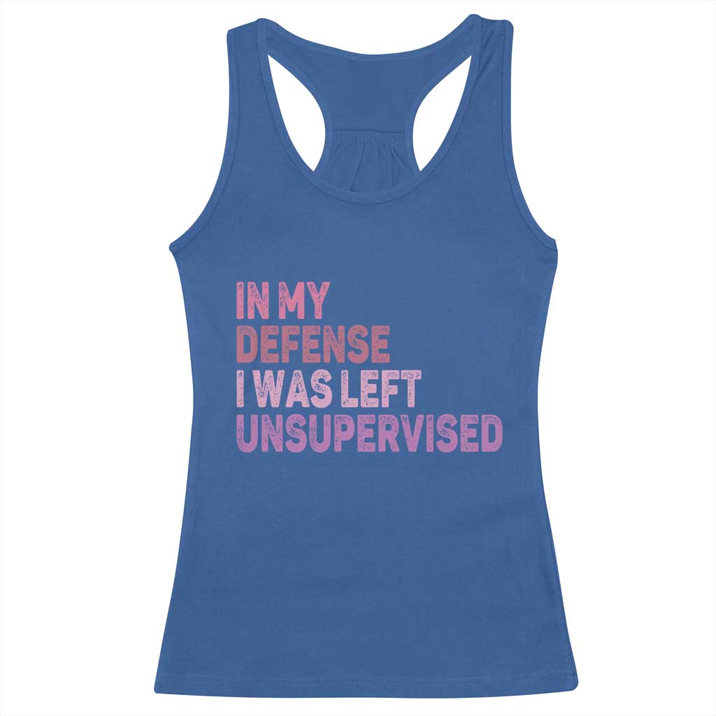 Funny Sarcastic Quote Racerback Tank Top In My Defense I Was Left Unsupervised