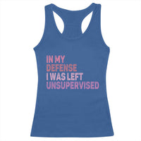 Funny Sarcastic Quote Racerback Tank Top In My Defense I Was Left Unsupervised