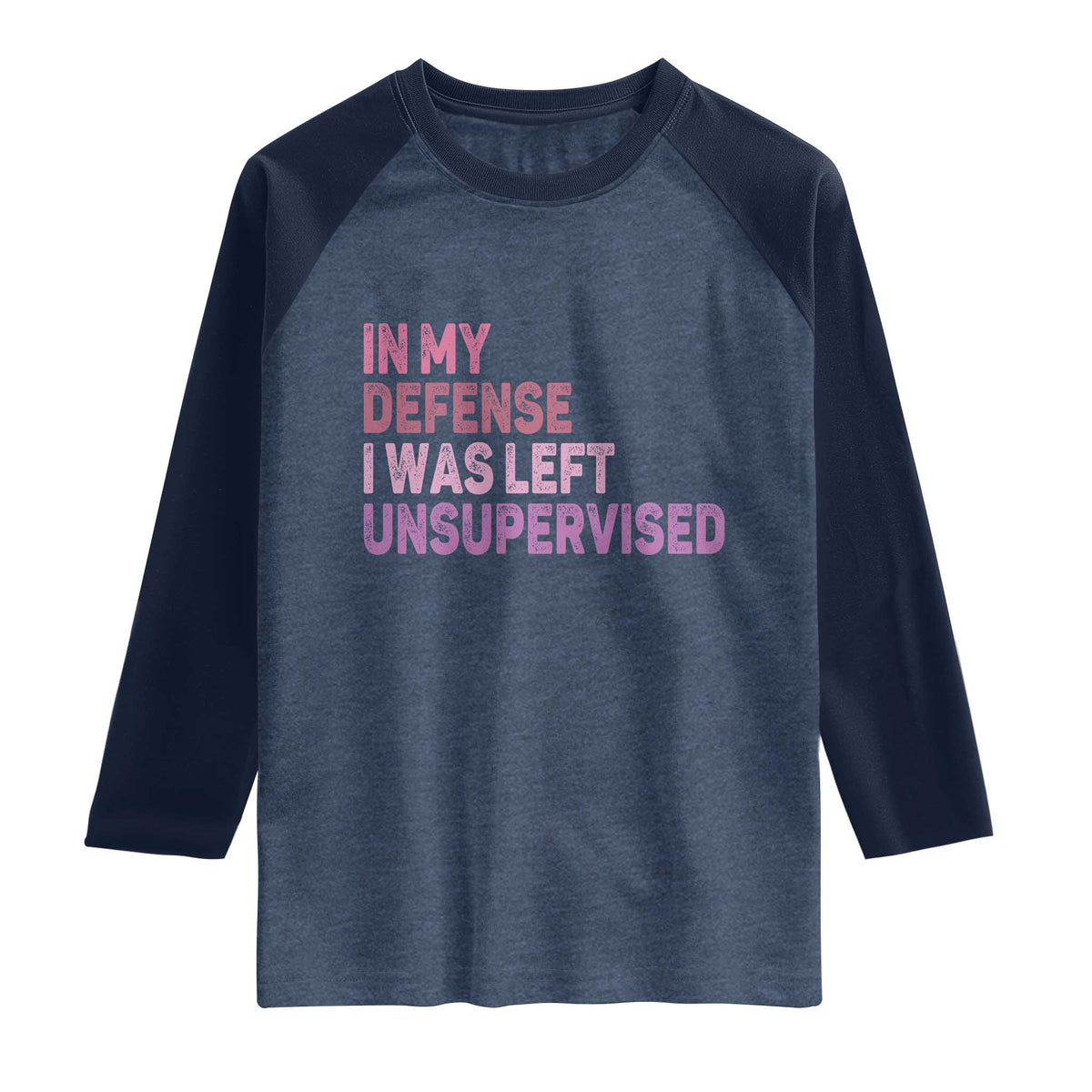 Funny Sarcastic Quote Raglan Shirt In My Defense I Was Left Unsupervised