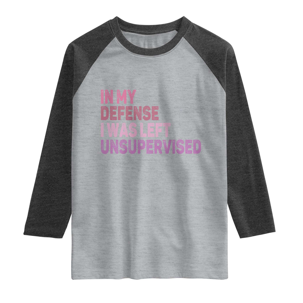 Funny Sarcastic Quote Raglan Shirt In My Defense I Was Left Unsupervised