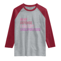 Funny Sarcastic Quote Raglan Shirt In My Defense I Was Left Unsupervised