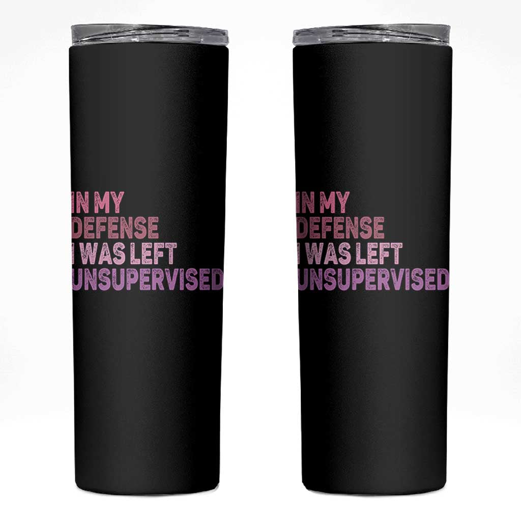 Funny Sarcastic Quote Skinny Tumbler In My Defense I Was Left Unsupervised