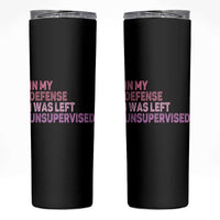 Funny Sarcastic Quote Skinny Tumbler In My Defense I Was Left Unsupervised