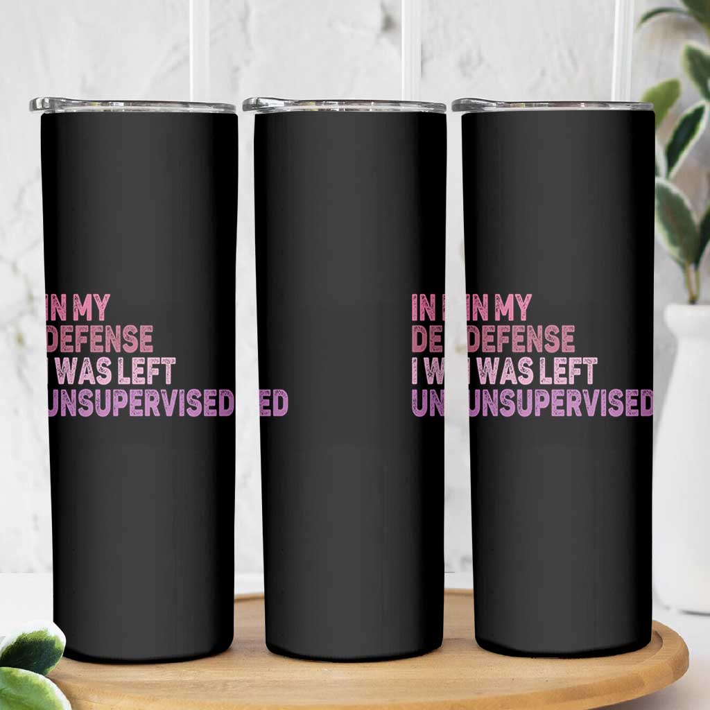 Funny Sarcastic Quote Skinny Tumbler In My Defense I Was Left Unsupervised