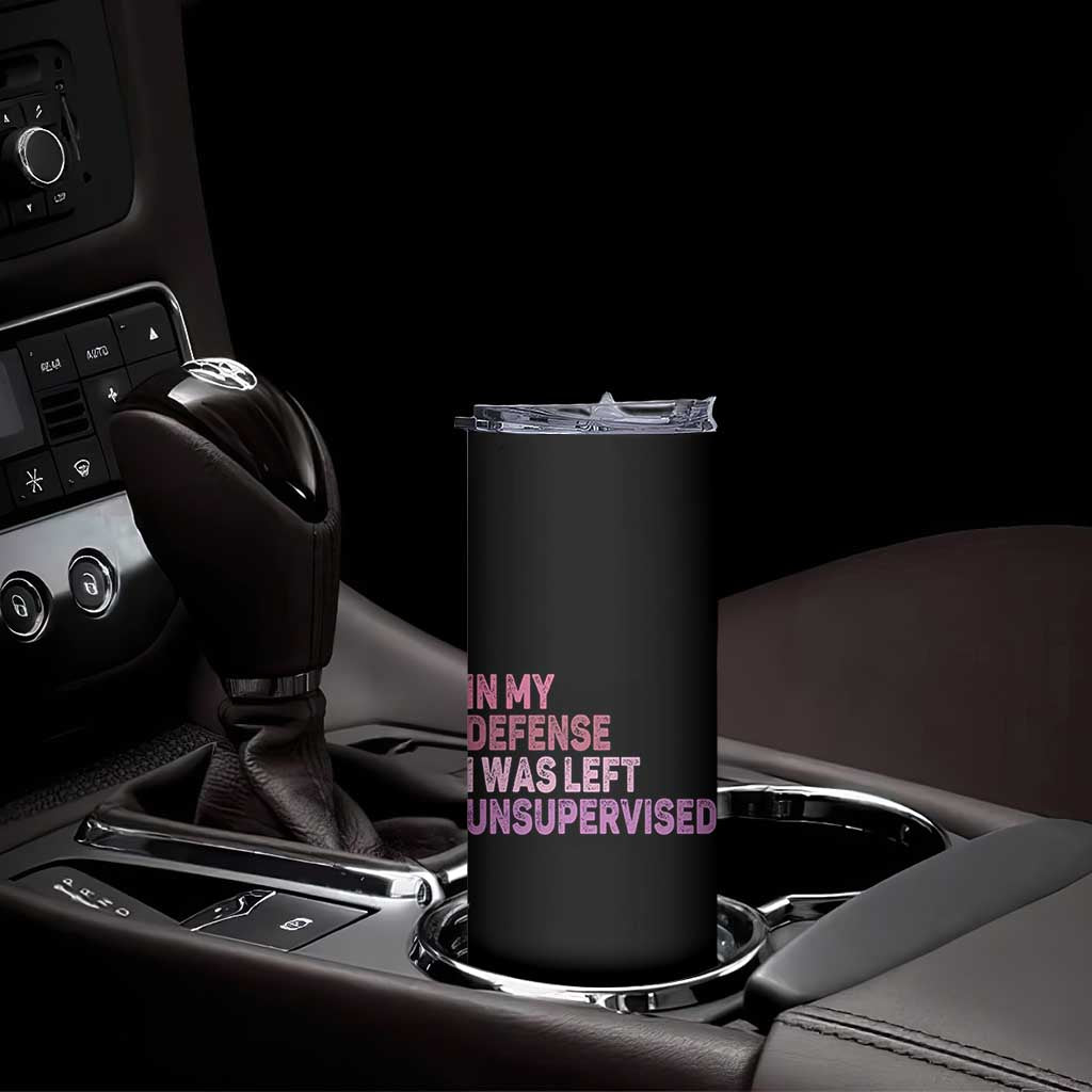 Funny Sarcastic Quote Skinny Tumbler In My Defense I Was Left Unsupervised