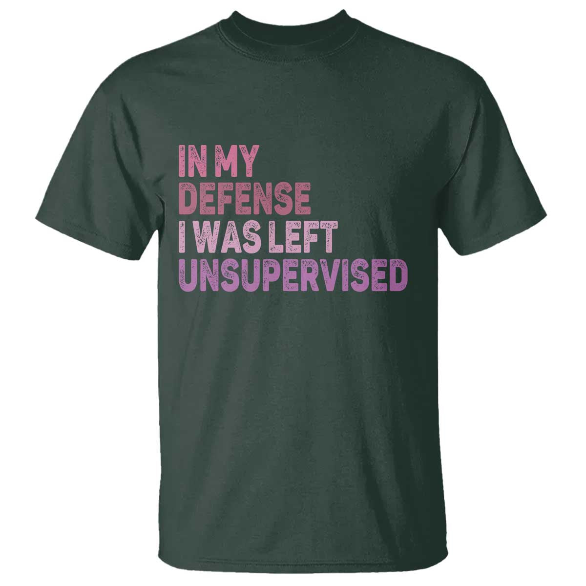 Funny Sarcastic Quote T Shirt In My Defense I Was Left Unsupervised