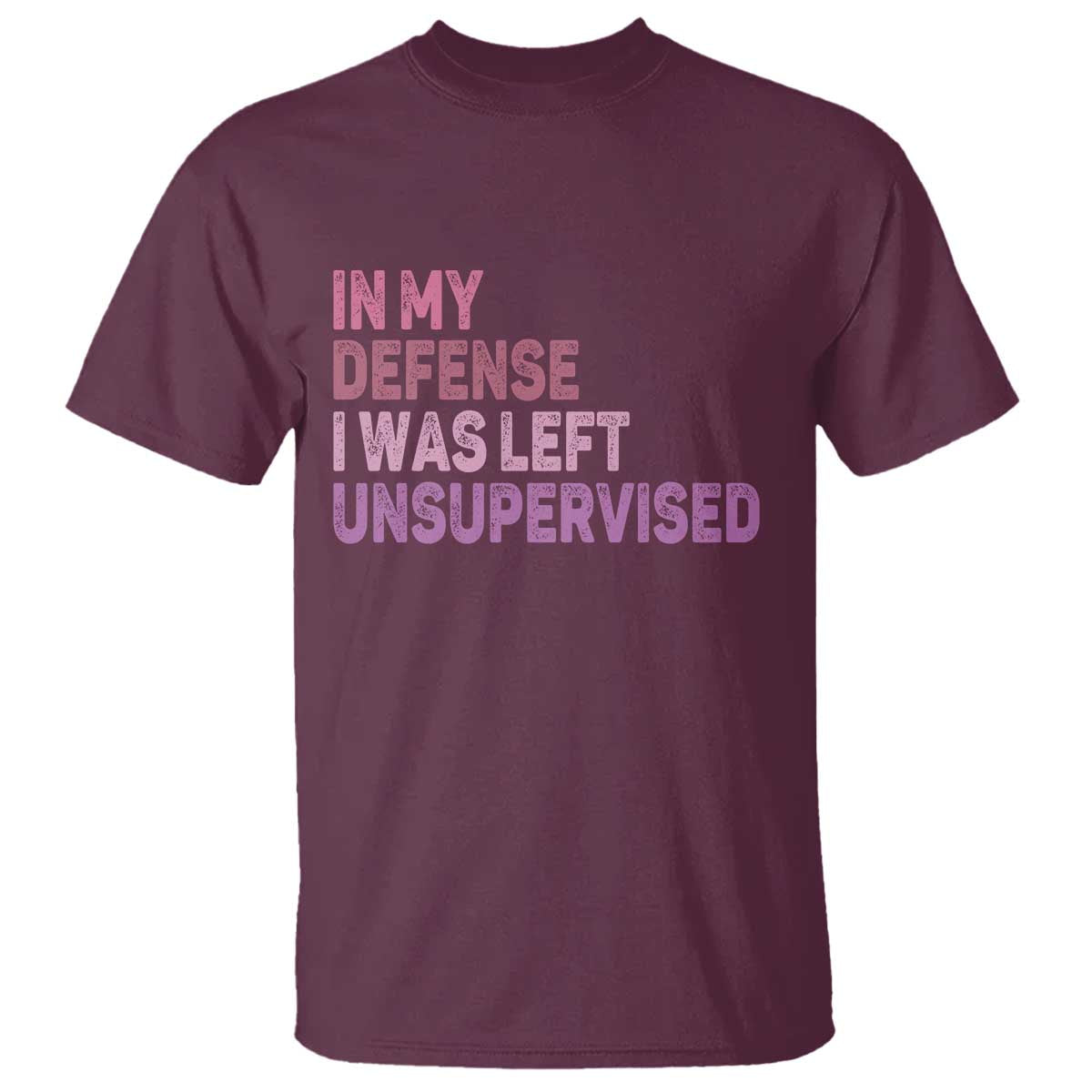 Funny Sarcastic Quote T Shirt In My Defense I Was Left Unsupervised