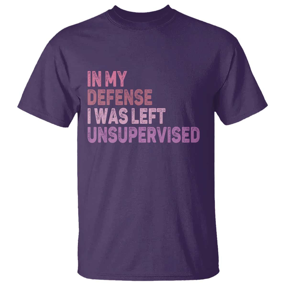 Funny Sarcastic Quote T Shirt In My Defense I Was Left Unsupervised