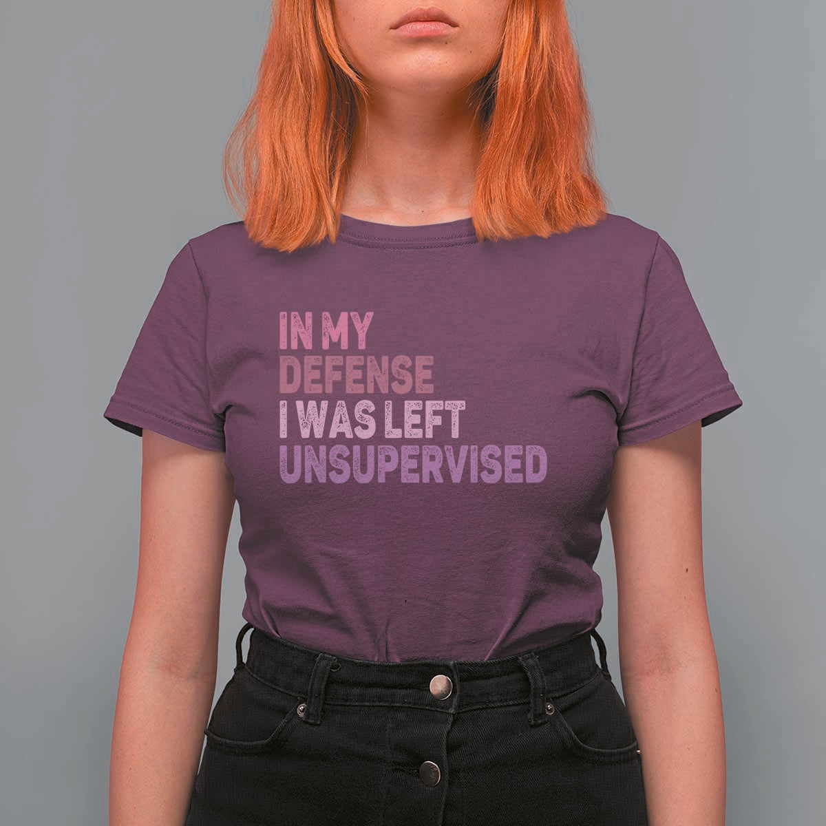 Funny Sarcastic Quote T Shirt For Women In My Defense I Was Left Unsupervised