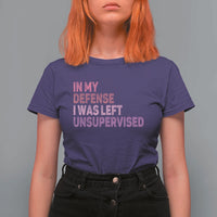 Funny Sarcastic Quote T Shirt For Women In My Defense I Was Left Unsupervised