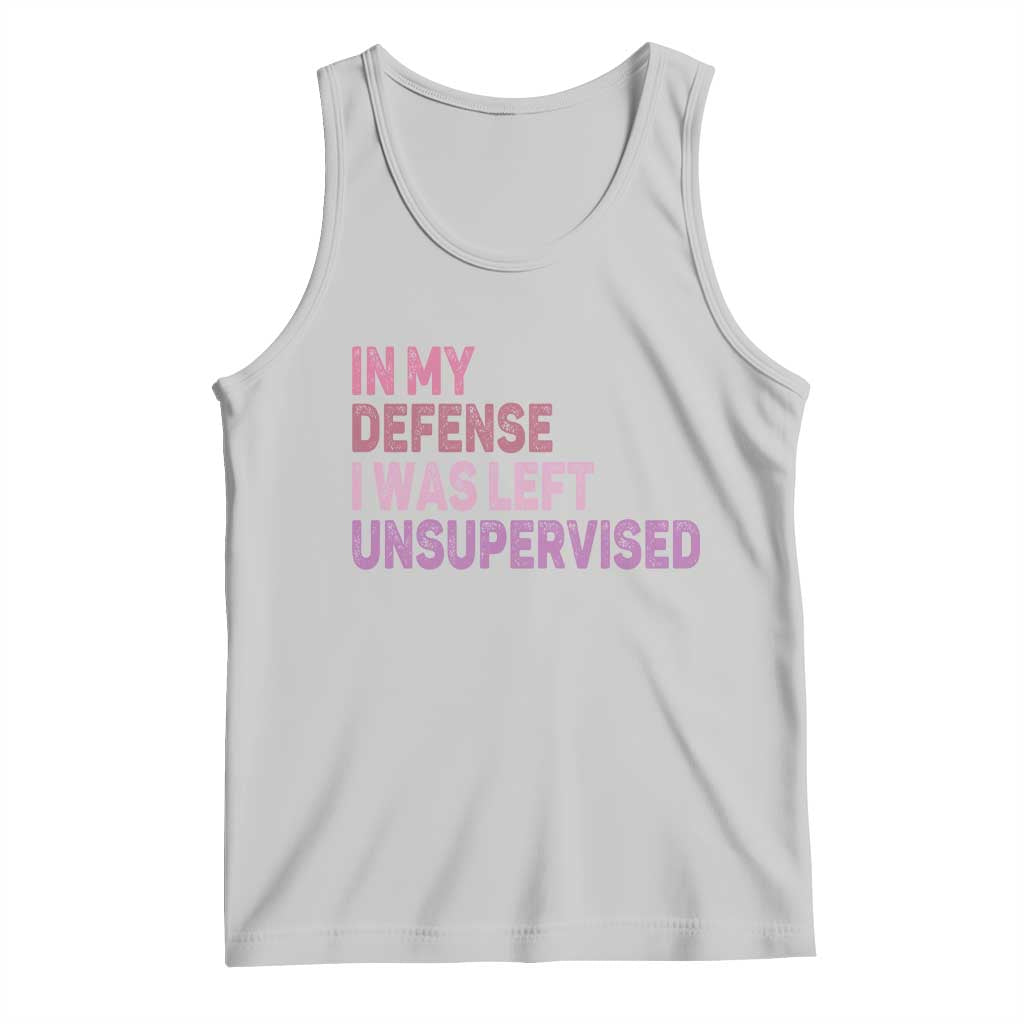 Funny Sarcastic Quote Tank Top In My Defense I Was Left Unsupervised