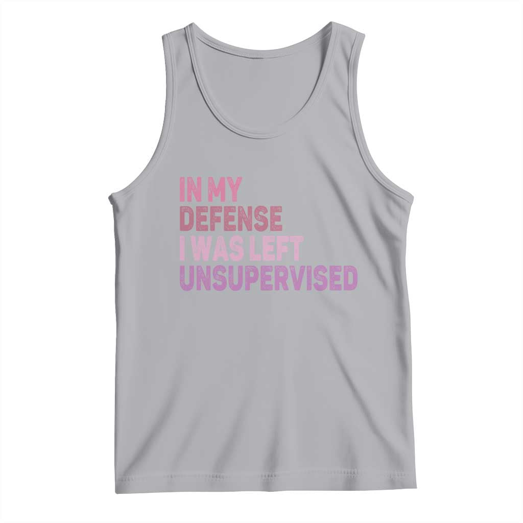 Funny Sarcastic Quote Tank Top In My Defense I Was Left Unsupervised