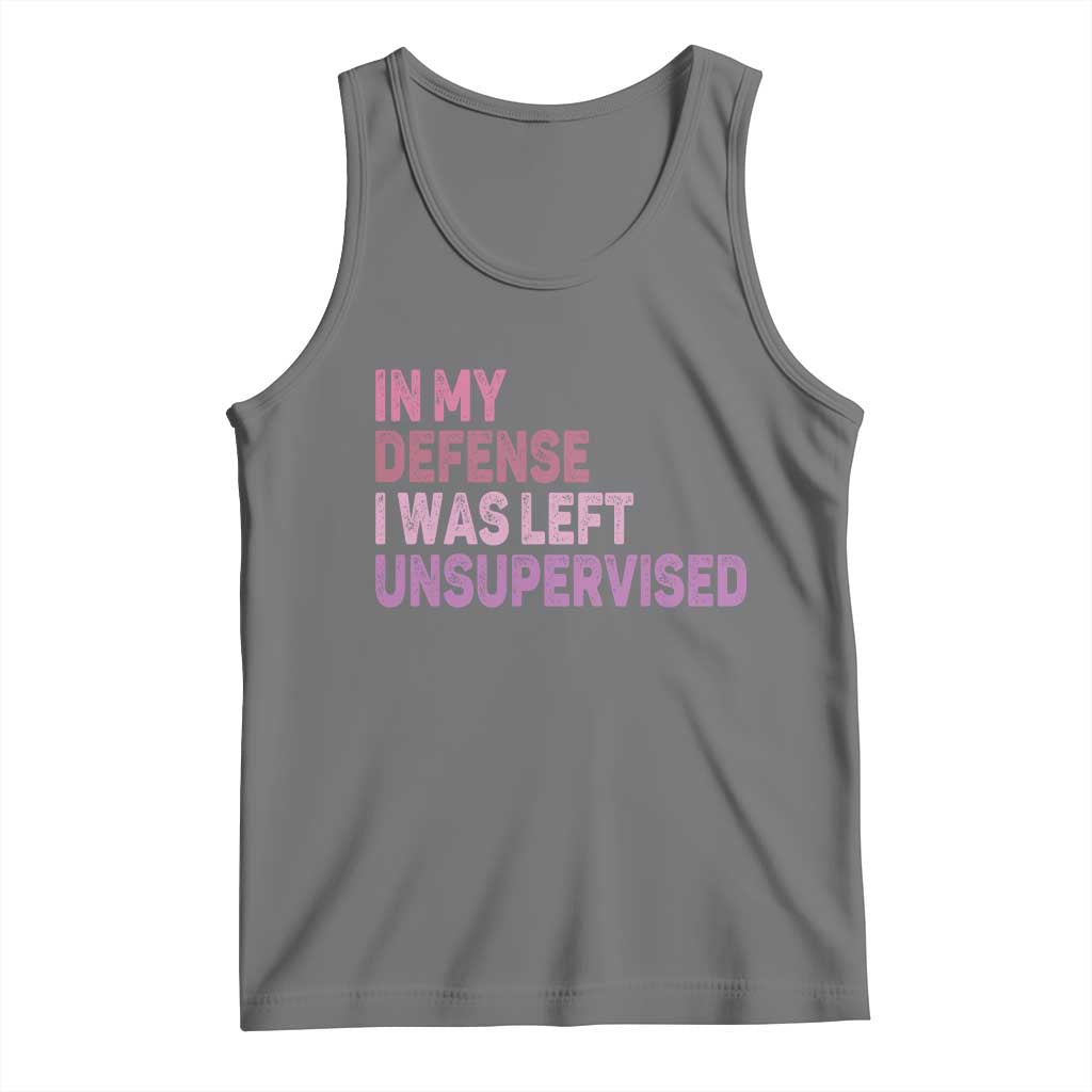 Funny Sarcastic Quote Tank Top In My Defense I Was Left Unsupervised