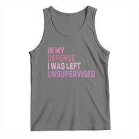 Funny Sarcastic Quote Tank Top In My Defense I Was Left Unsupervised