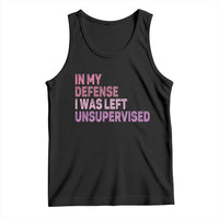 Funny Sarcastic Quote Tank Top In My Defense I Was Left Unsupervised