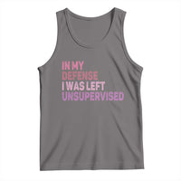 Funny Sarcastic Quote Tank Top In My Defense I Was Left Unsupervised