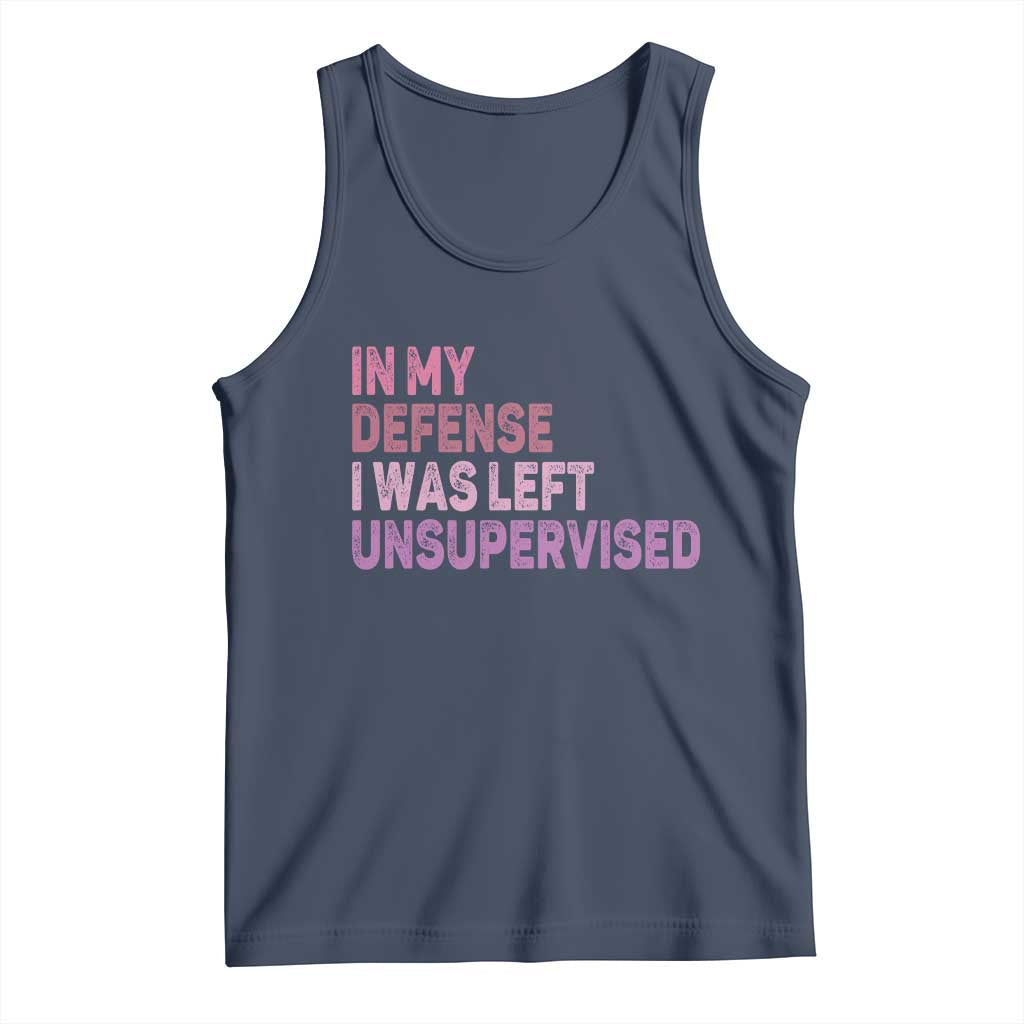 Funny Sarcastic Quote Tank Top In My Defense I Was Left Unsupervised
