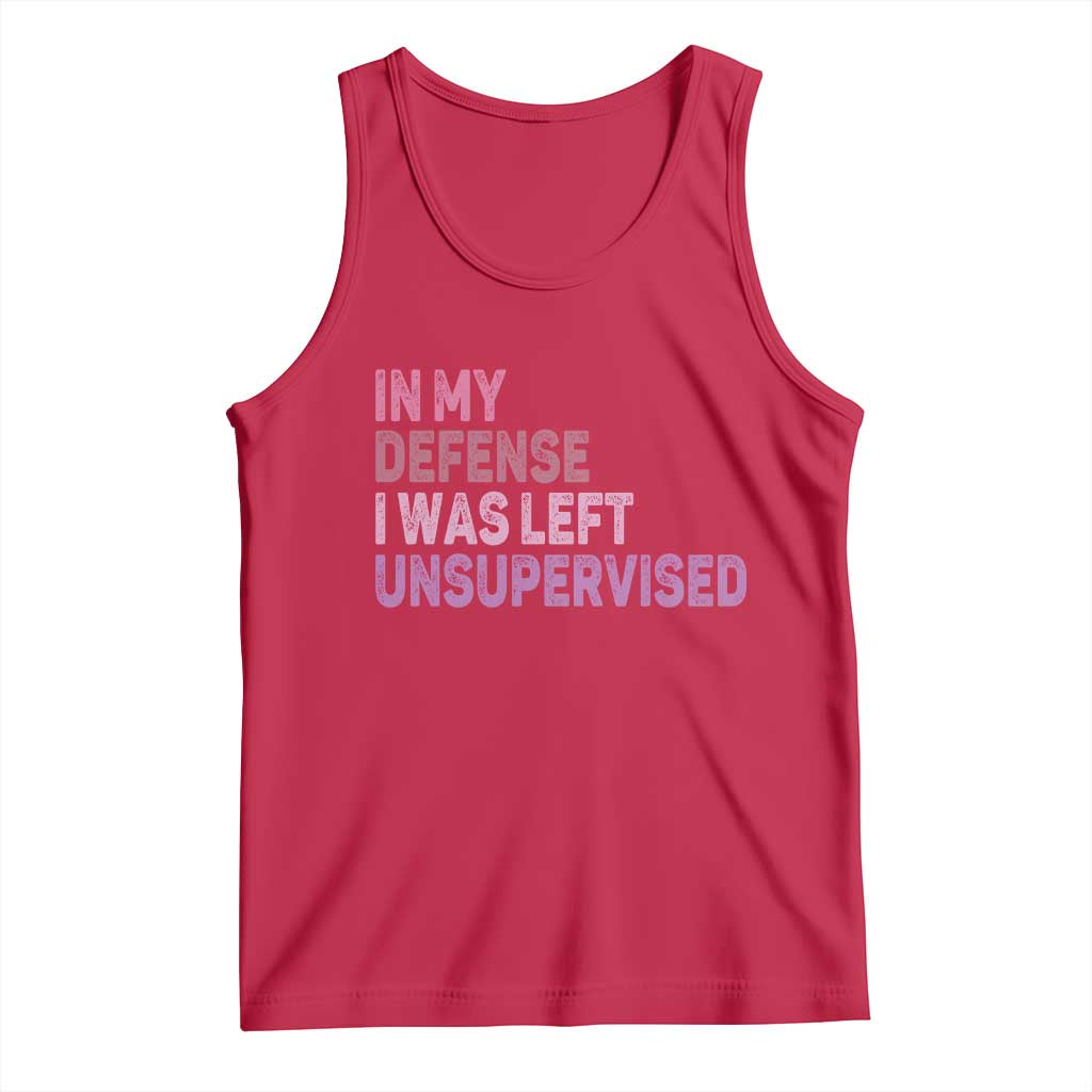 Funny Sarcastic Quote Tank Top In My Defense I Was Left Unsupervised