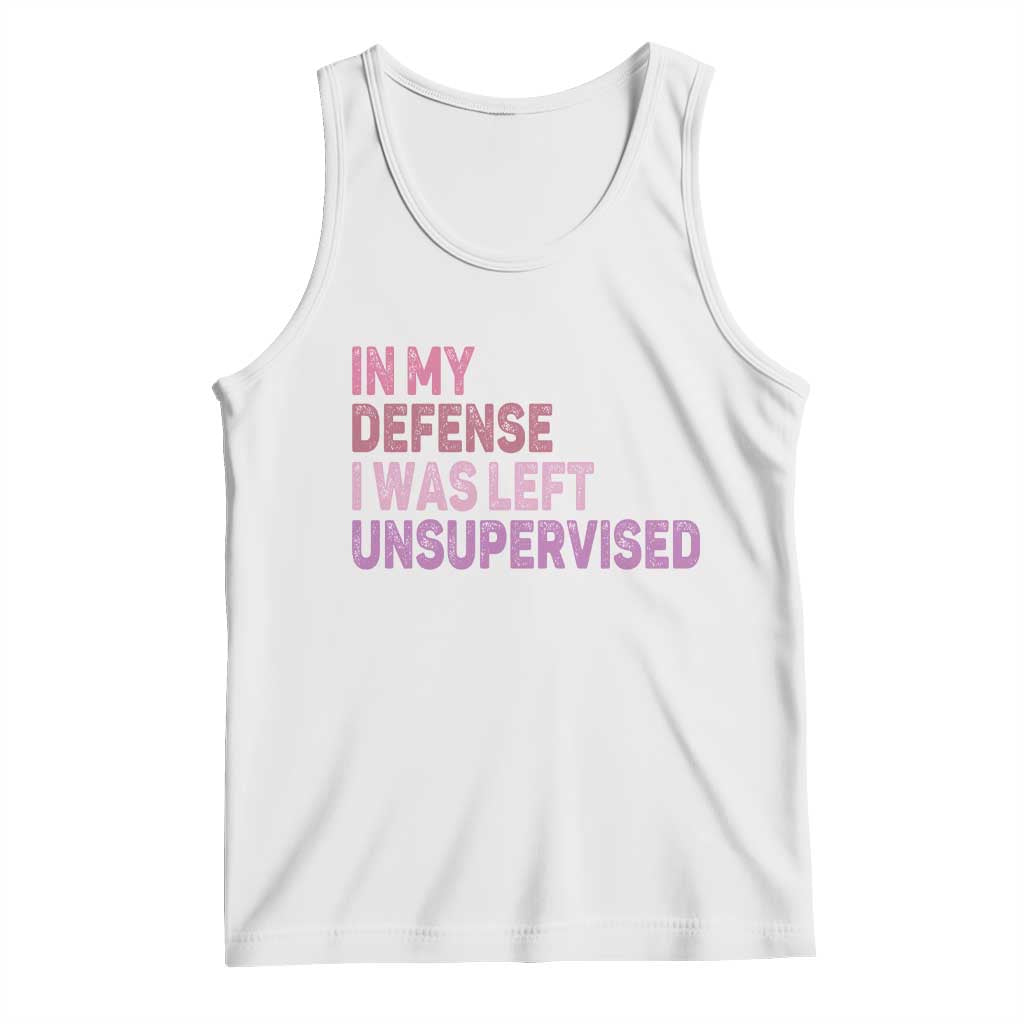 Funny Sarcastic Quote Tank Top In My Defense I Was Left Unsupervised