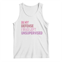 Funny Sarcastic Quote Tank Top In My Defense I Was Left Unsupervised