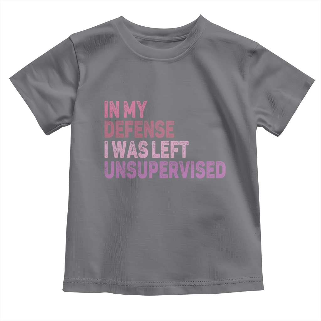 Funny Sarcastic Quote Toddler T Shirt In My Defense I Was Left Unsupervised