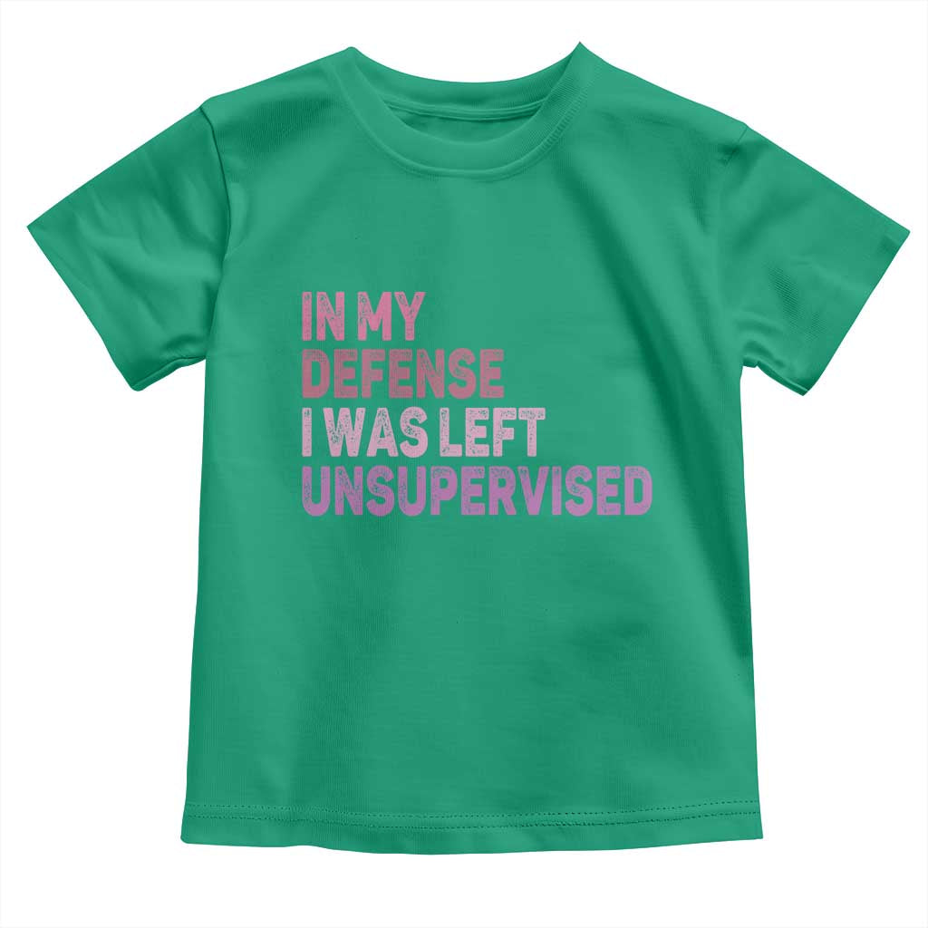 Funny Sarcastic Quote Toddler T Shirt In My Defense I Was Left Unsupervised