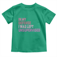 Funny Sarcastic Quote Toddler T Shirt In My Defense I Was Left Unsupervised