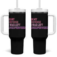 Funny Sarcastic Quote Tumbler With Handle In My Defense I Was Left Unsupervised