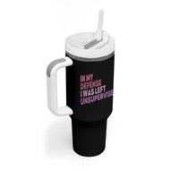 Funny Sarcastic Quote Tumbler With Handle In My Defense I Was Left Unsupervised