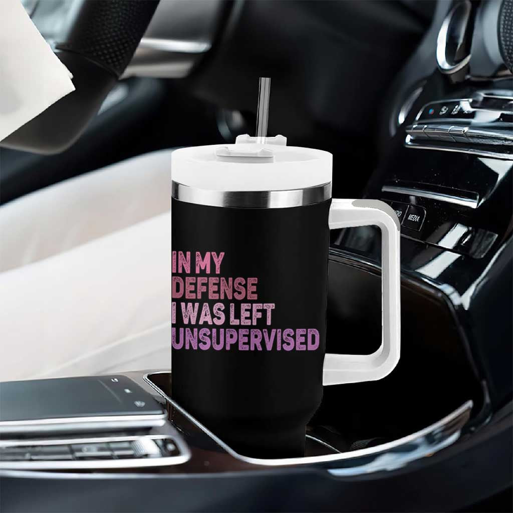 Funny Sarcastic Quote Tumbler With Handle In My Defense I Was Left Unsupervised