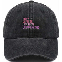 Funny Sarcastic Quote Washed Cotton Baseball Cap In My Defense I Was Left Unsupervised