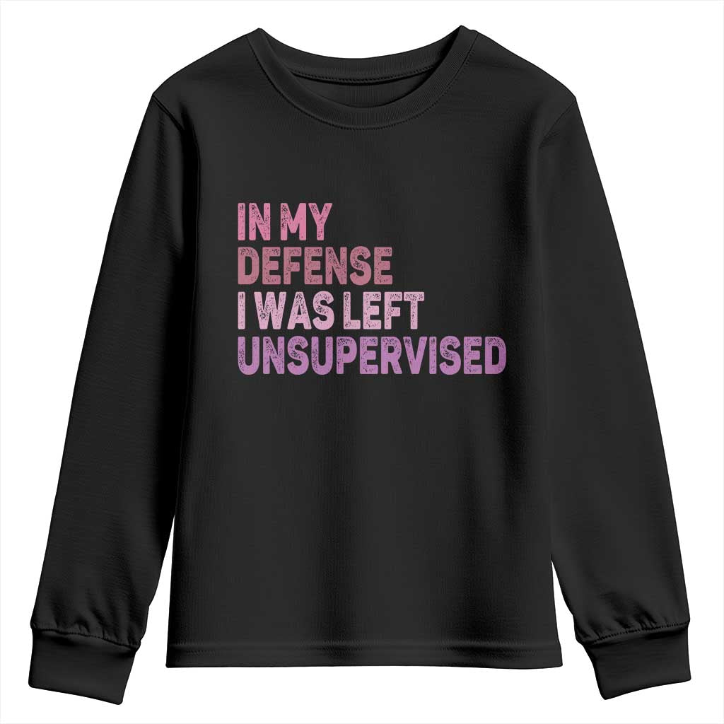 Funny Sarcastic Quote Youth Sweatshirt In My Defense I Was Left Unsupervised